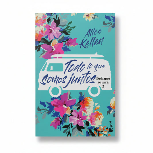 Todo lo que somos juntos (Deja que ocurra 2) - Alice Kellen