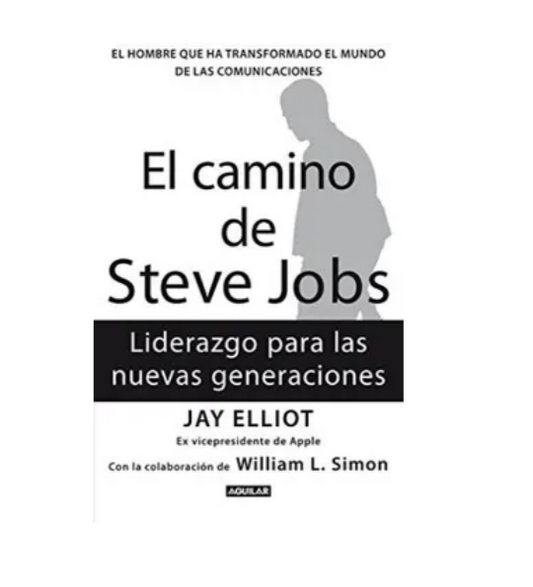 El camino de Steve Jobs. Liderazgo para las nuevas generaciones - Jay Elliot
