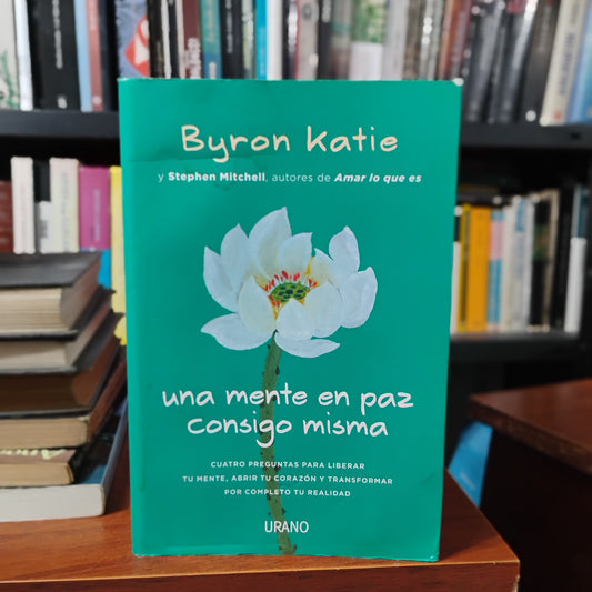 Una mente en paz consigo misma - Byron Katie, Stephen Mitchell
