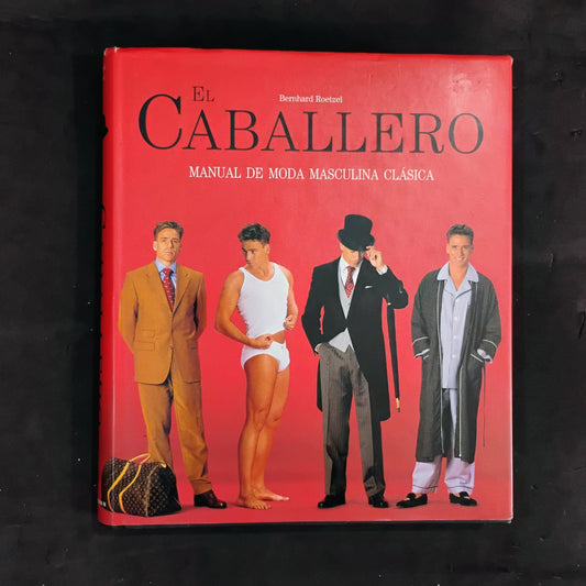EL CABALLERO. Manual de moda masculina clásica - Bernhardt Roetzel
