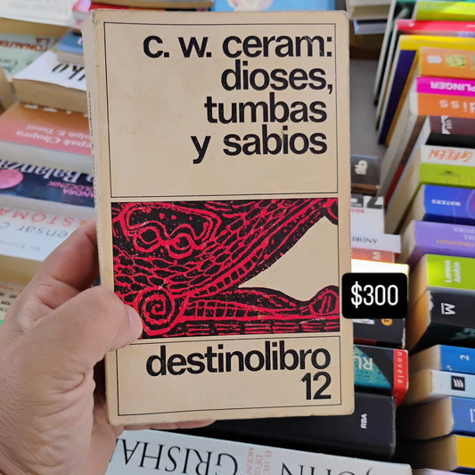 Dioses, tumbas y sabios - C. W. Ceram