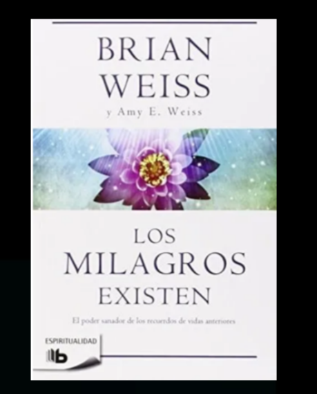LOS MILAGROS EXISTEN. El poder sanador de los recuerdos de vidas anteriores - Brian Weiss y Amy E. Weiss