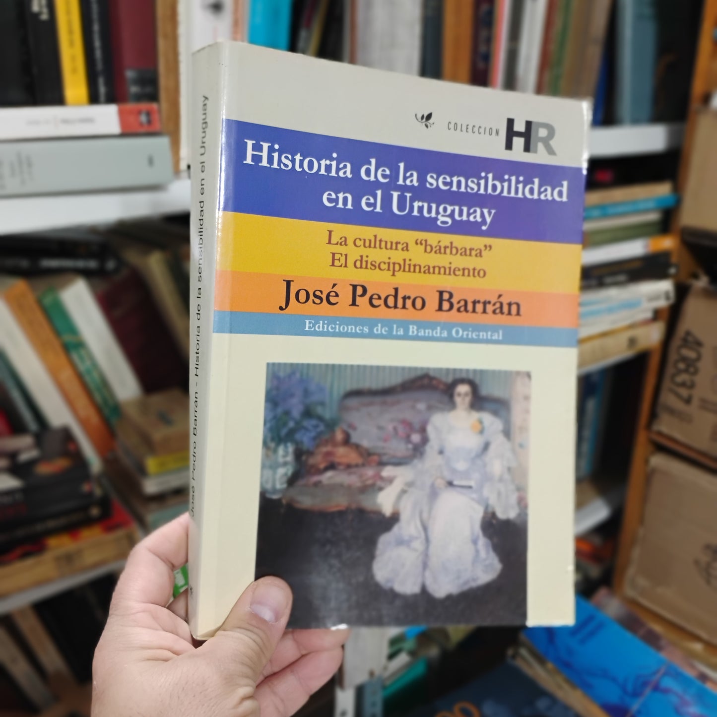 Historia de la sensibilidad en el Uruguay. La cultura bárbara. El disciplinamiento. - Jose Pedro Barrán