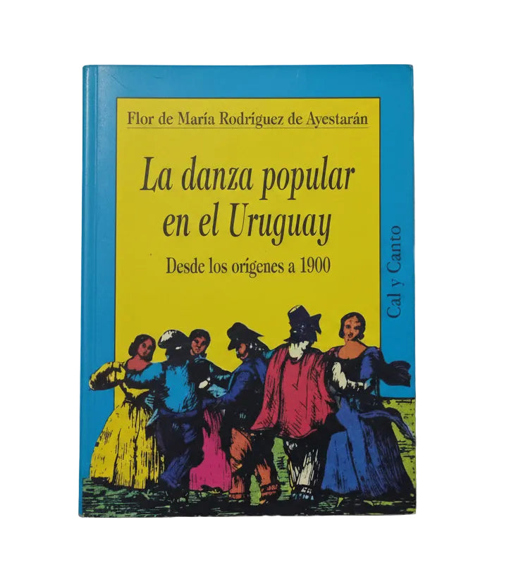 LA DANZA POPULAR EN EL URUGUAY. Desde los orígenes a 1900 - Flor de María Rodriguez de Ayestaràn