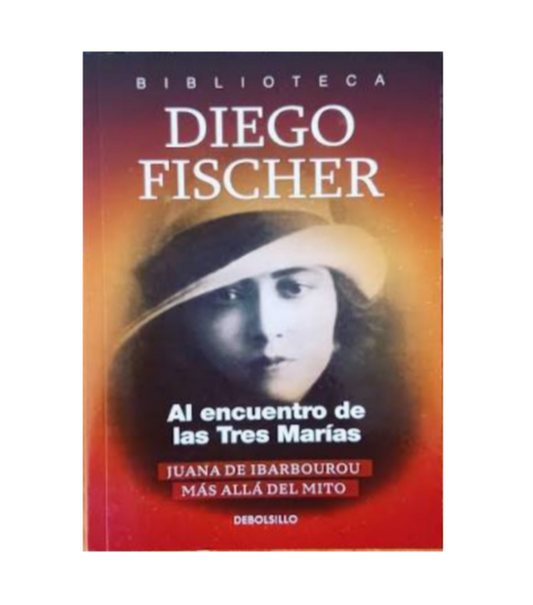 Al encuentro de las tres Marías. Juana de Ibarbourou más allá del mito. - Diego Fischer