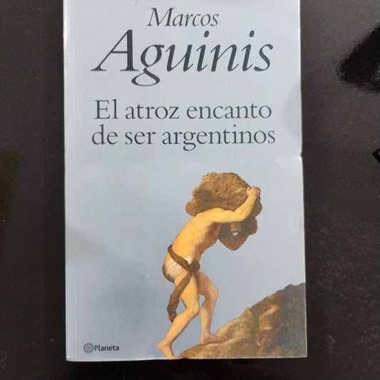 El atroz encanto de ser argentinos - Marcos Aguinis