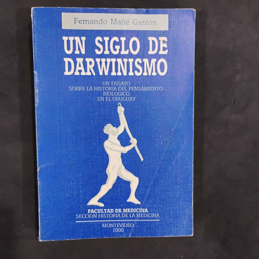 Un siglo de darwinismo. Un ensayo sobre la historia del pensamiento biológico en el Uruguay