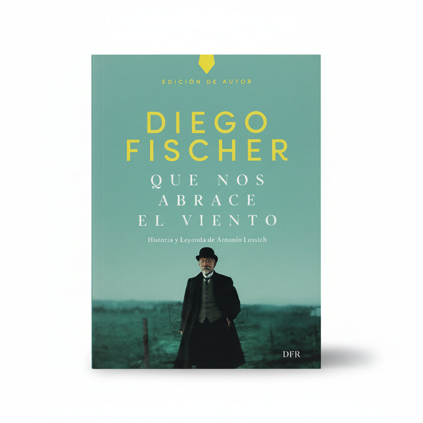 HASTA QUE NOS ABRACE EL VIENTO. Historia y leyenda de Antonio Lussich (Edición de autor) - Diego Fischer