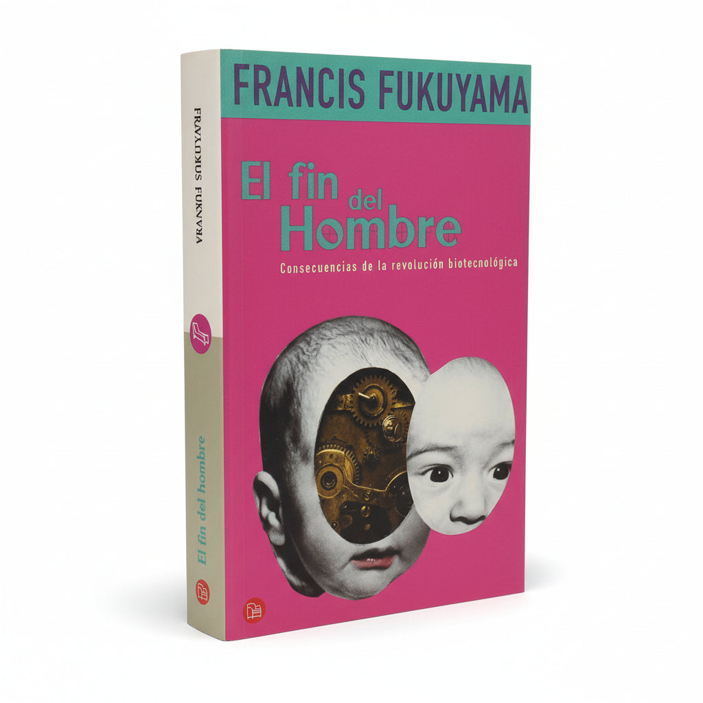 EL FIN DEL HOMBRE. Consecuencias de la revolución biotecnológica - Francis Fukuyama