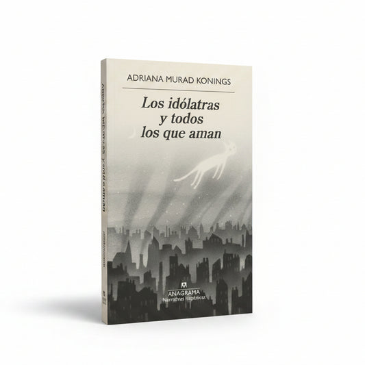 Los idólatras y todos los que aman - Adriana Murad Konings