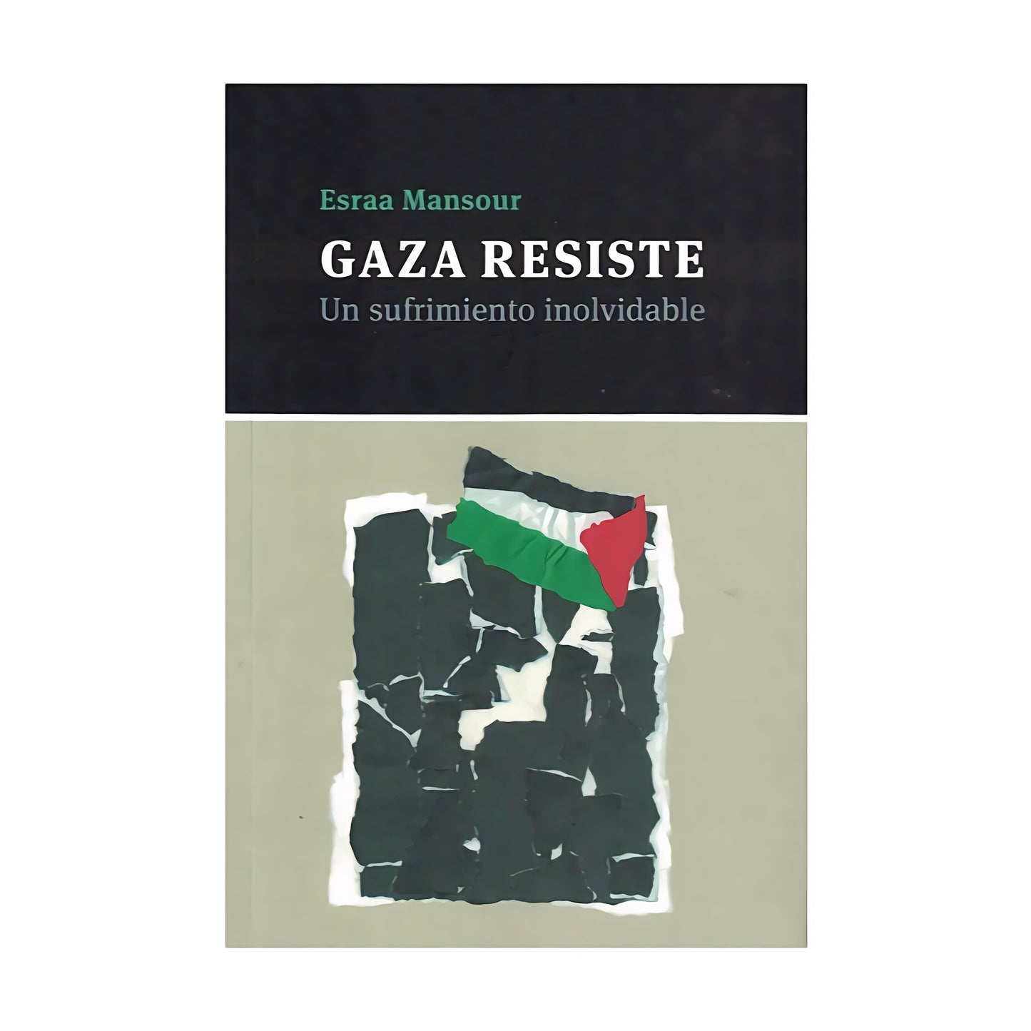 GAZA RESISTE. Un sufrimiento inolvidable - Esraa Mansour