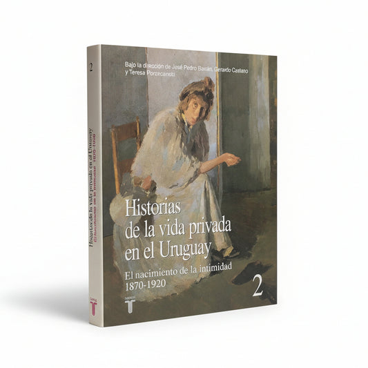 HISTORIAS DE LA VIDA PRIVADA EN  EL URUGUAY. El nacimiento de la intimidad 1870 - 1920 (2)