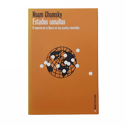 ESTADOS CANALLAS. El imperio de la fuerza en los asuntos mundiales - Noam Chomsky