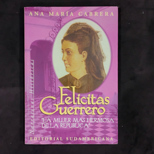 Felicitas Guerrero. "La mujer más hermosa de la República" - Ana María Cabrera