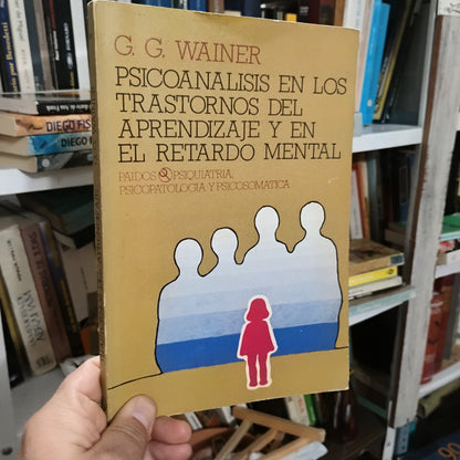 Psicoanálisis en los trastornos del aprendizaje y en el retardo mental - G. G. Wainer