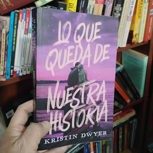 Lo que queda de nuestra historia - Kristin Dwyer
