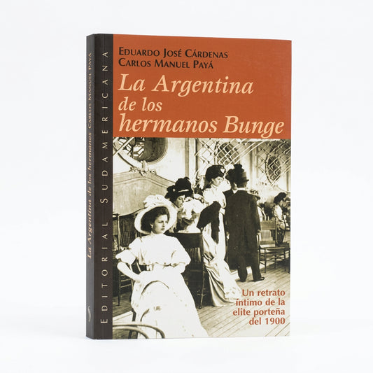 La Argentina de los Hermanos Bunge - Eduardo José Cárdenas, Carlos Manuel Payà