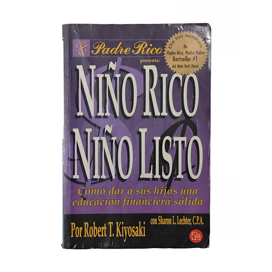 NIÑO RICO, NIÑO LISTO. Cómo dar a sus hijos una educación financiera sólida - Robert Kiyosaki con Sharon L. Lechter, CPA