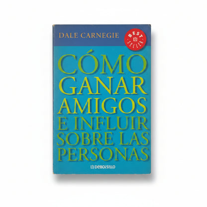Cómo ganar amigos e influir sobre las personas - Dale Carnegie