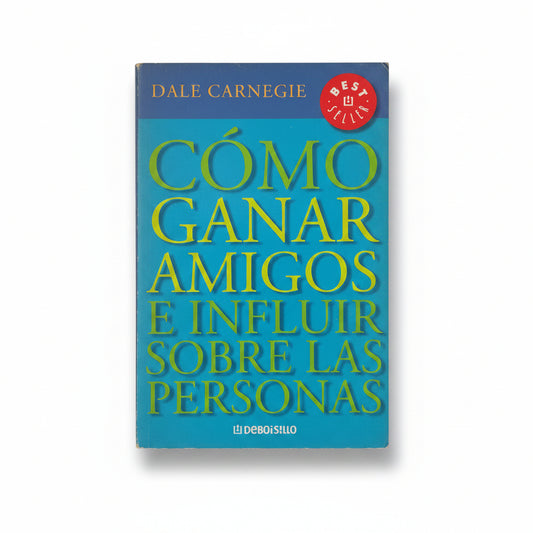 Cómo ganar amigos e influir sobre las personas - Dale Carnegie