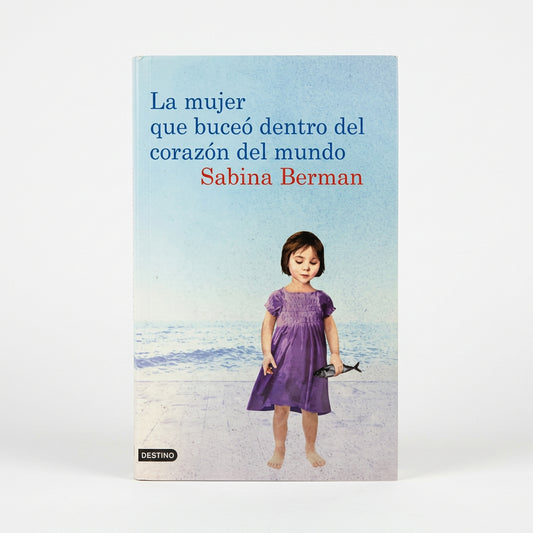 La mujer que buceó dentro del corazón del mundo - Sabina Berman