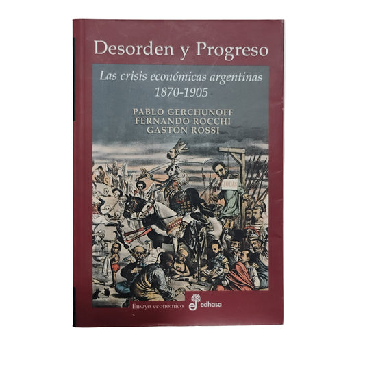 Desorden y progreso. Las crisis económicas argentinas (1870-1905) - Gerchunder, Rocchi, Rossi.