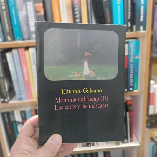 Memorias del fuego (II). Las caras y las máscaras - Eduardo Galeano