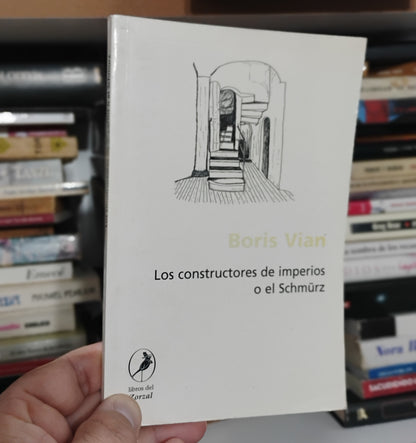 Los constructores de imperios o el Schmürz - Boris Vian