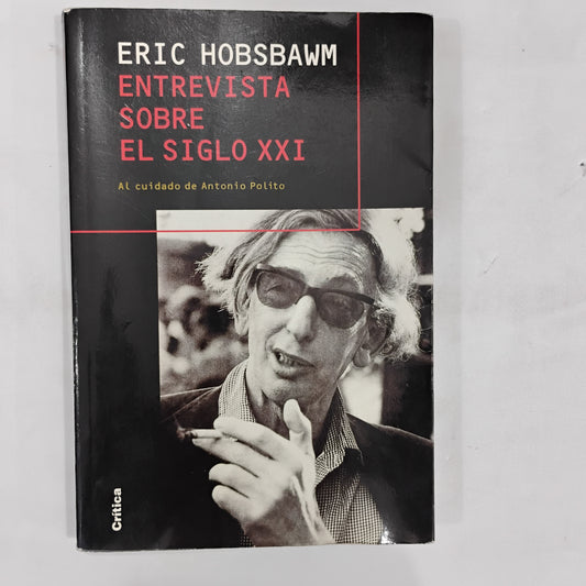 ERIC HOBSBAWM. Entrevista sobre el siglo XXI. Al cuidado de Antonio Polito.