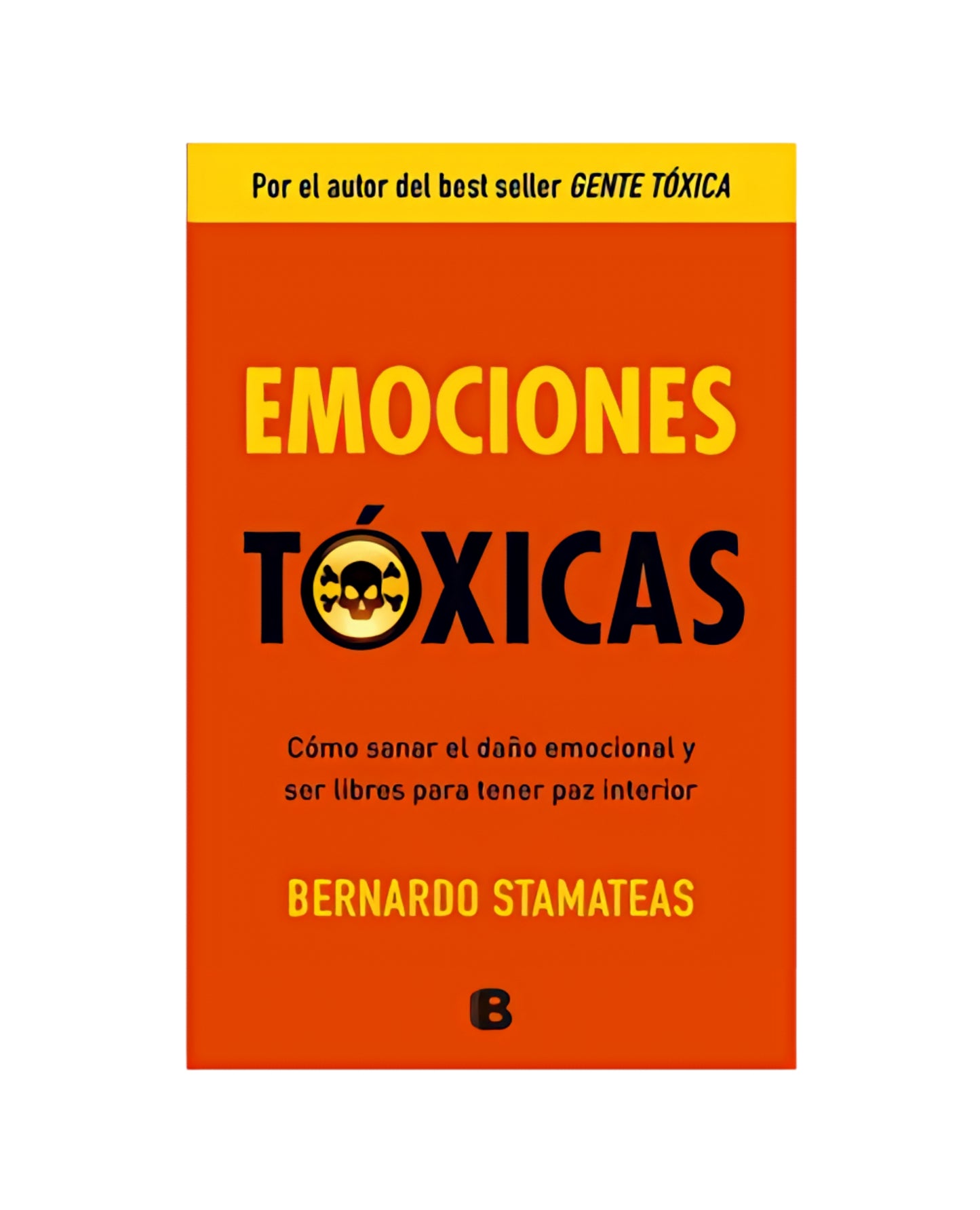 EMOCIONES TÓXICAS. Cómo sanar el daño emocional y ser libres para tener paz interior - Bernardo Stamateas.