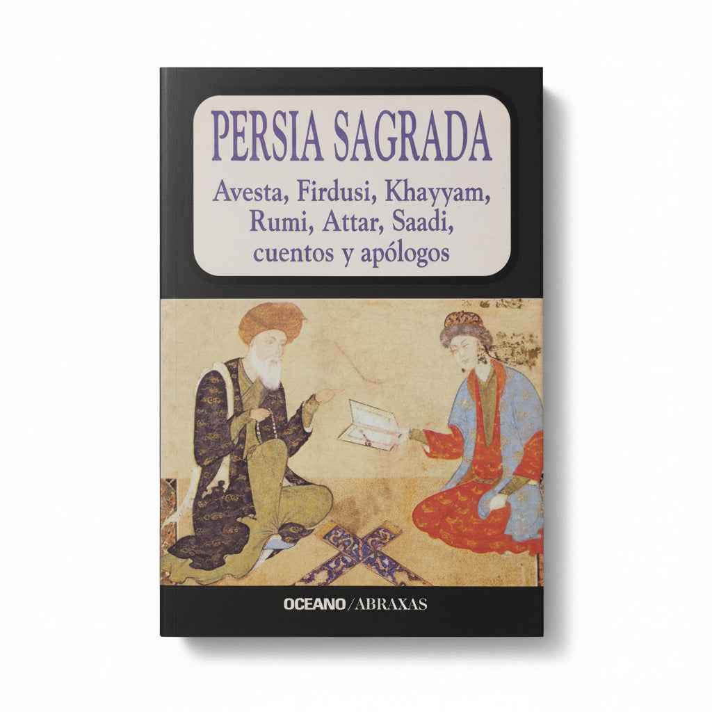 Persia Sagrada: Avesta, Firdusi, Khayyam, Rumi, Attar, Saadi, cuentos y apólogos - Georges Frilley (recopilado)