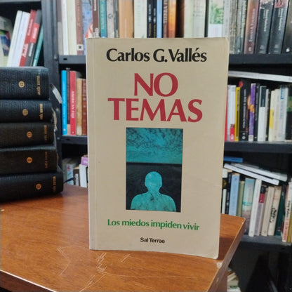 No temas. Los miedos impiden vivir - Carlos G. Vallés