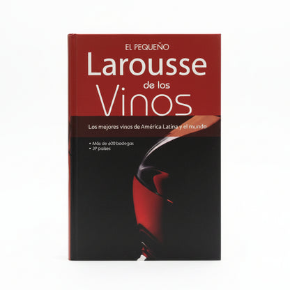 El pequeño Larousse de los vinos. Los mejores vinos de América Latina y el mundo