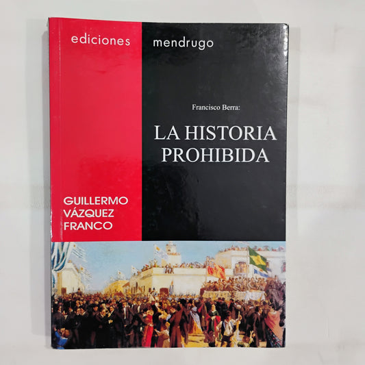 Francisco Berra, LA HISTORIA PROHIBIDA - Guillermo Vázquez Franco