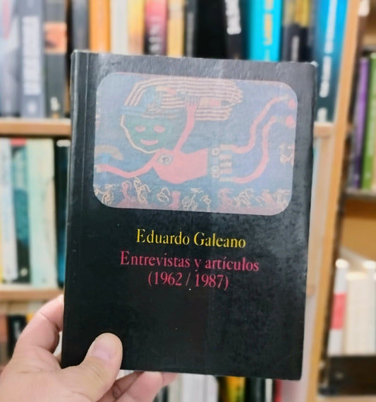 Entrevistas y artículos (1962/1987) - Eduardo Galeano