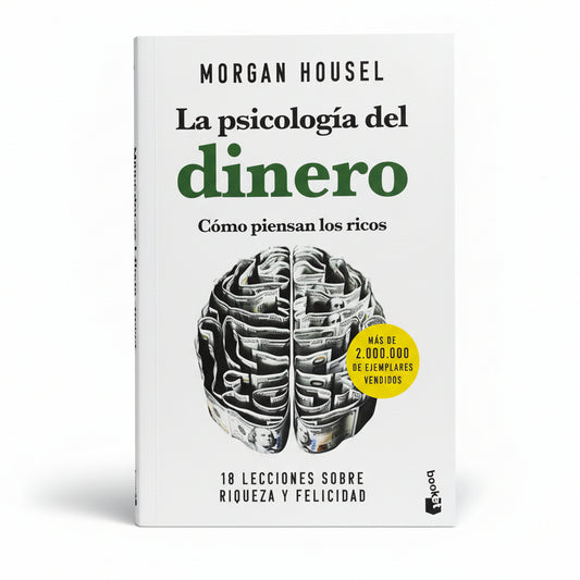 LA PSICOLOGÍA DEL DINERO. Cómo piensas los ricos. 18 lecciones sobre riqueza y felicidad - Morgan Housel