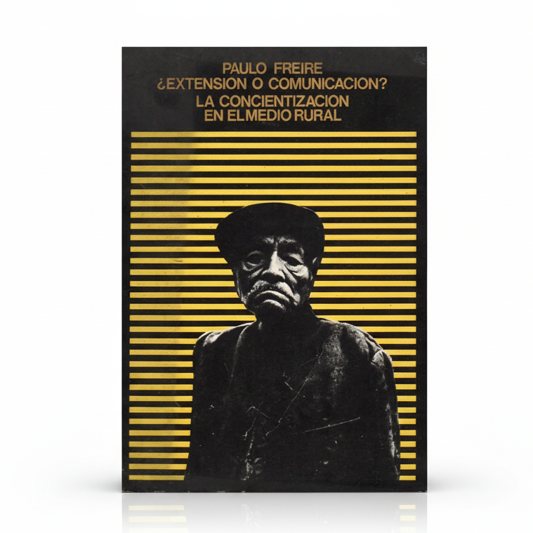 ¿EXTENSIÓN O COMUNICACIÓN? La concientizacion en el medio rural- Paulo Freire