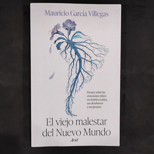 El viejo malestar del Nuevo Mundo. Ensayo sobre las emociones tristes en América Latina, sus desafueros y sus pesares - Mauricio García Villegas