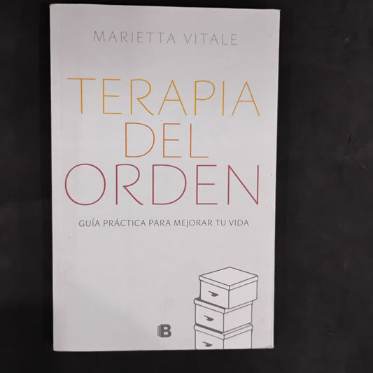 TERAPIA DEL ORDEN. Guía práctica para mejorar tu vida - Marietta Vitale