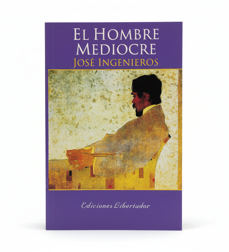 EL HOMBRE MEDIOCRE - José Ingenieros