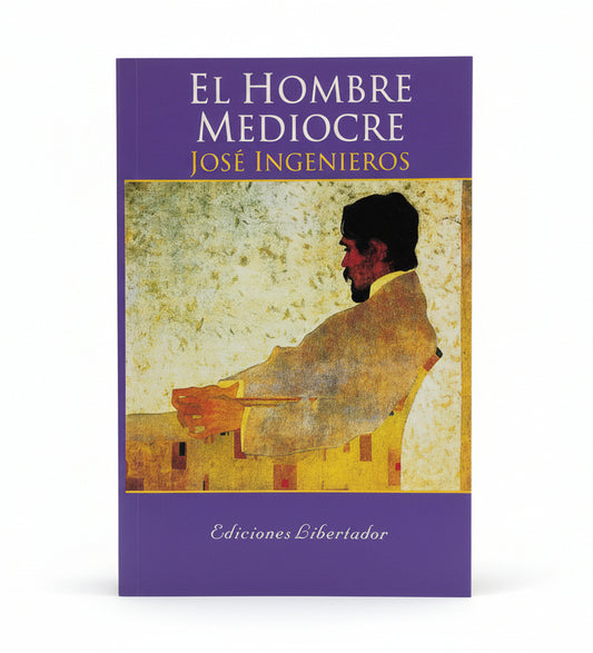 EL HOMBRE MEDIOCRE - José Ingenieros