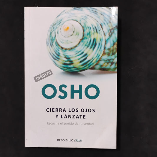 CIERRA LOS OJOS Y LÁNZATE. Escucha el sonidode tu verdad - Osho