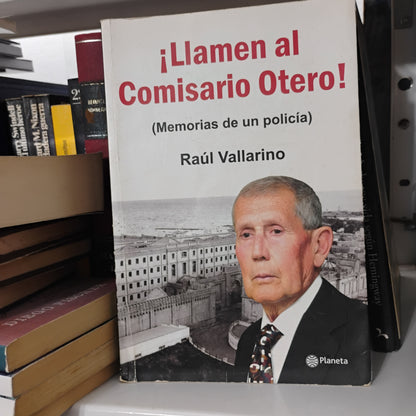 ¡Llamen al Comisario Otero! (Memorias de un policía) - Raúl Vallarino