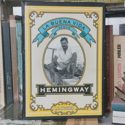 La buena vida según Hemingway - A. E. Hotchner