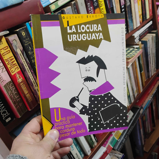 La. Locura uruguaya - Gustavo Ekroth
