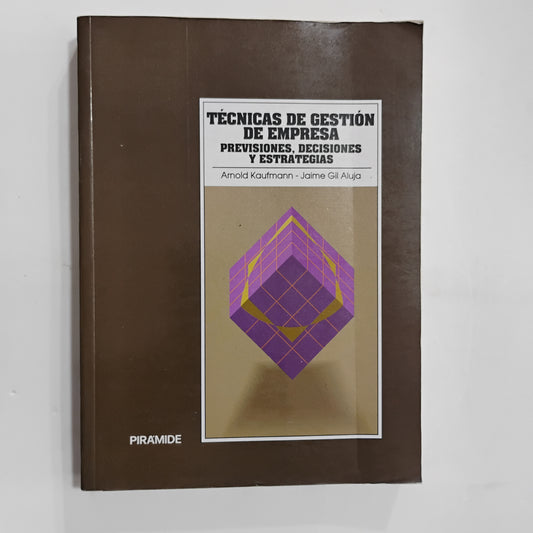 TÉCNICAS DE GESTIÓN DE EMPRESA. Previsiones, decisiones y estrategias - Kaufmann, Gil