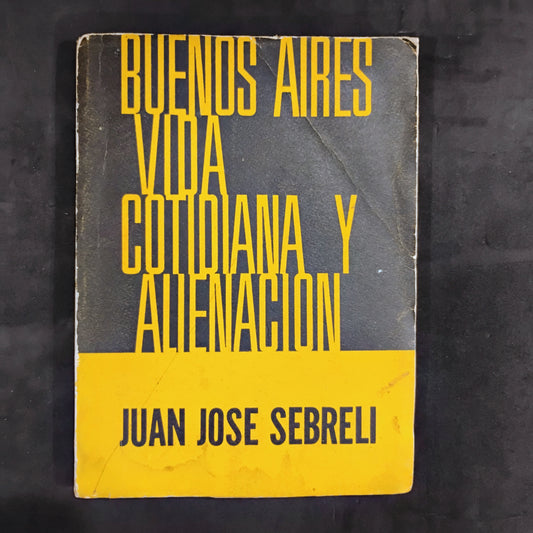 Buenos Aires. Vida cotidiana y alienación - Juan José Sebreli