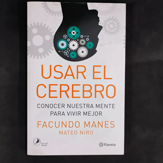 USAR EL CEREBRO. Conocer nuestra mente para vivir mejor - Facundo Manes, Mateo Niro