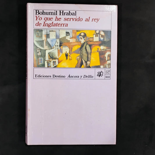 Yo que he servido al rey de Inglaterra - Bohumil Hrabal