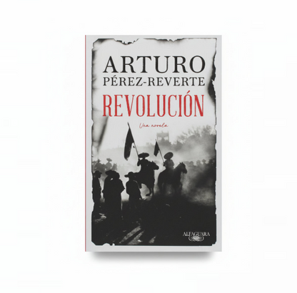 REVOLUCIÓN. Una novela. - Arturo Pérez-Reverte